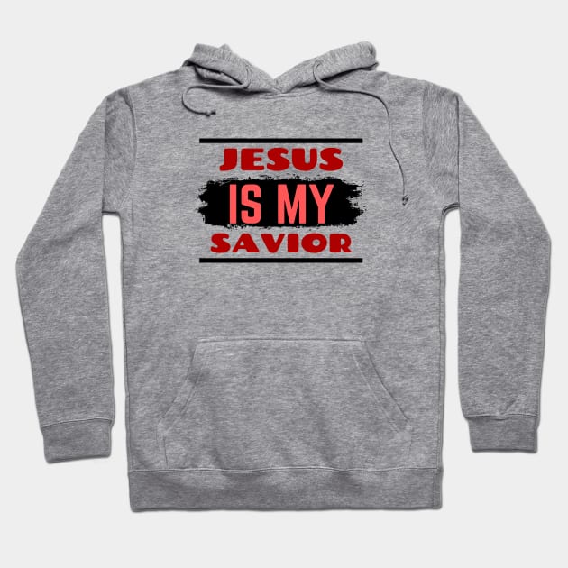 Jesus Is My Savior | Christian Saying Hoodie by All Things Gospel